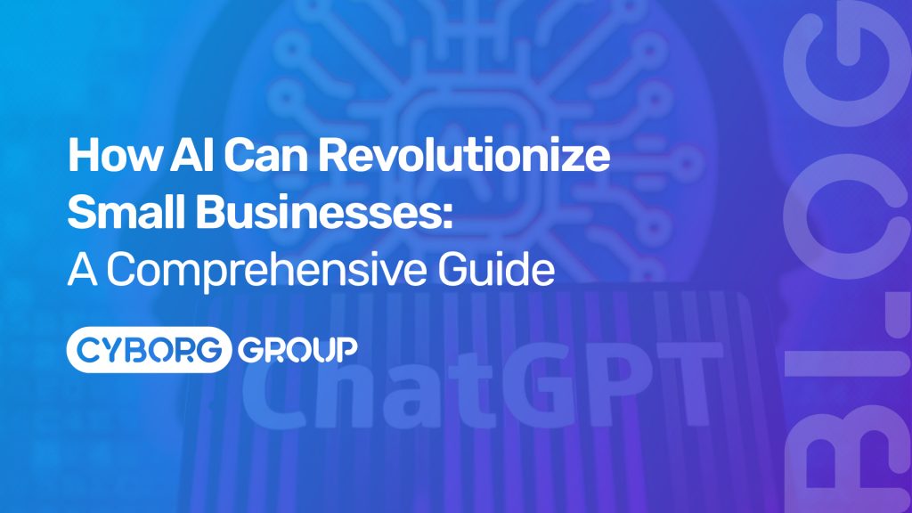 How AI Can Revolutionize Small Businesses: A Comprehensive Guide
