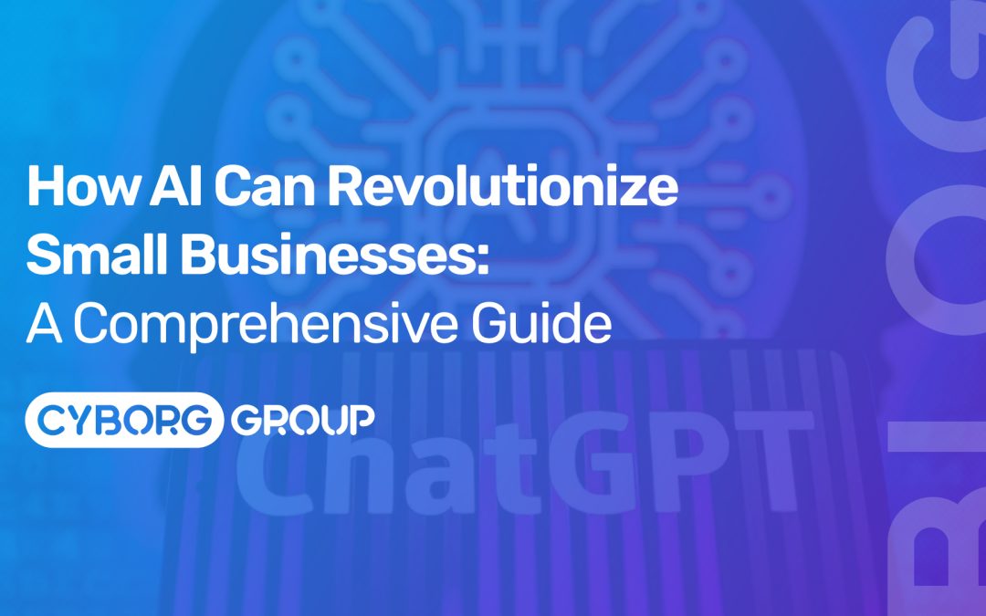 How AI Can Revolutionize Small Businesses: A Comprehensive Guide