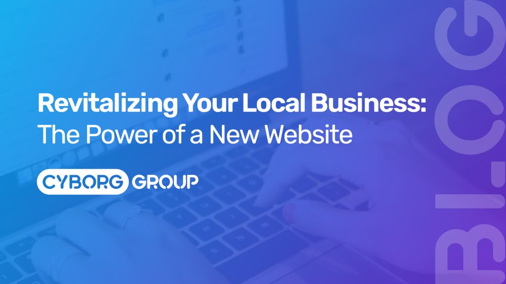 Revitalizing Your Local Business: The Power of a New Website
