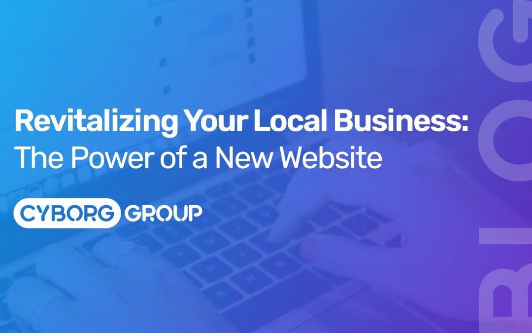 Revitalizing Your Local Business: The Power of a New Website